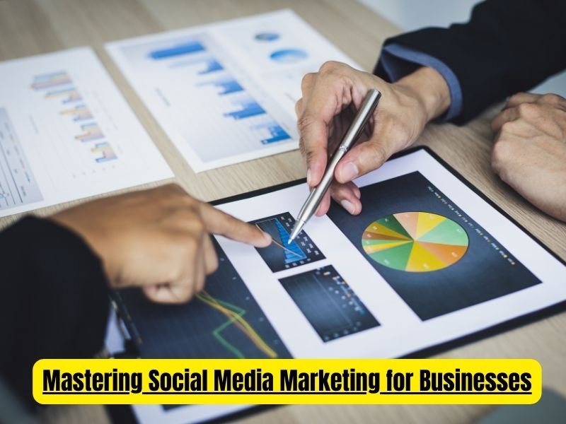 Mastering Social Media Marketing for Businesses